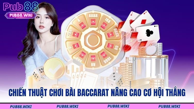 Chiến thuật chơi bài Baccarat nâng cao cơ hội thắng