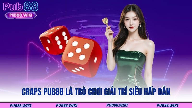 Craps PUB88 là trò chơi giải trí siêu hấp dẫn