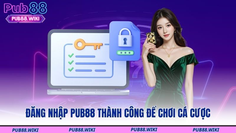 Đăng nhập PUB88 thành công để chơi cá cược