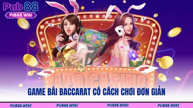 Game bài Baccarat có cách chơi đơn giản