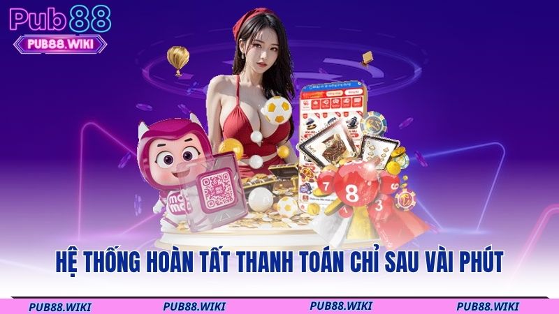 Hệ thống hoàn tất thanh toán chỉ sau vài phút