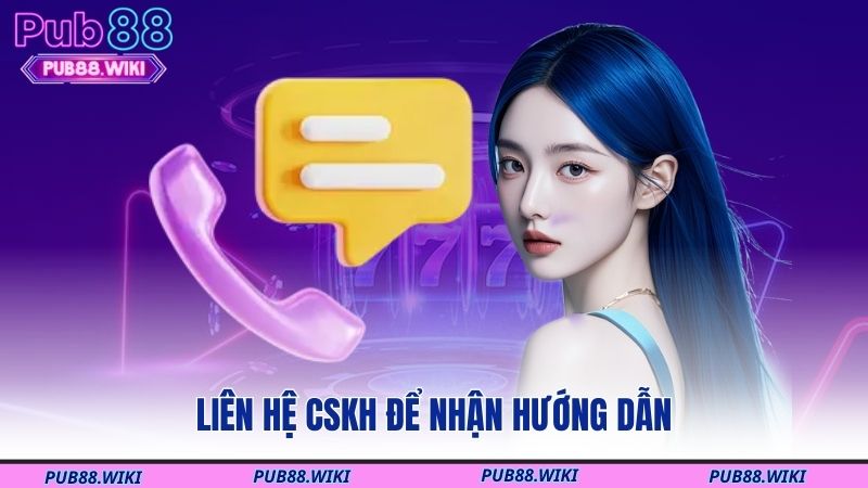 Liên hệ CSKH để nhận hướng dẫn