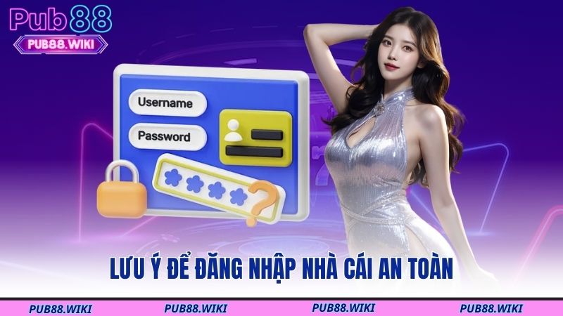 Lưu ý để đăng nhập nhà cái an toàn