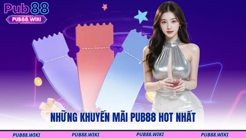 Những khuyến mãi PUB88 hot nhất